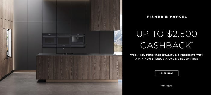 Receive up to $2500 cashback via redemption on eligible Fisher & Paykel kitchen appliances* 